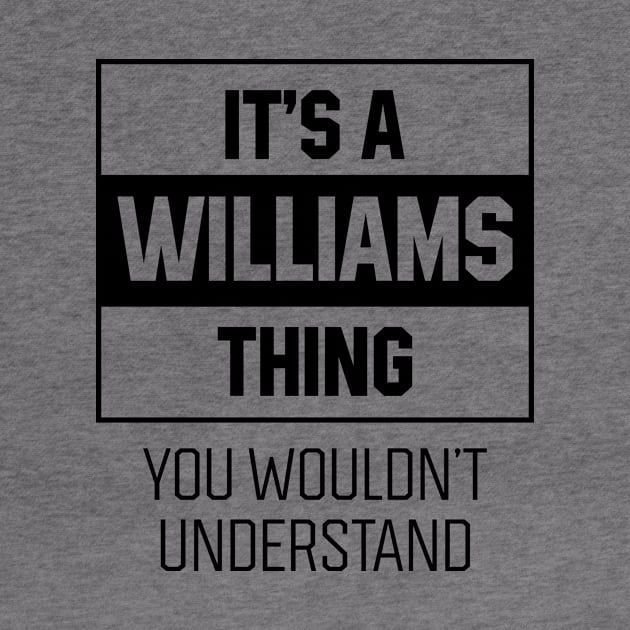 It's Williams Thing - Family Name Gift by Diogo Calheiros